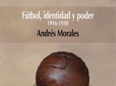 El libro 'Fútbol, identidad y poder (1916-1930)', de Andrés Morales